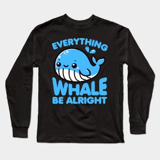 Everything Whale Be Alright Funny Pun Long Sleeve T-Shirt